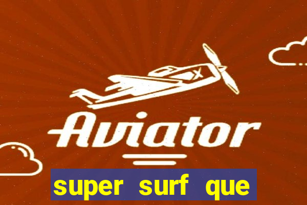 super surf que ganha dinheiro